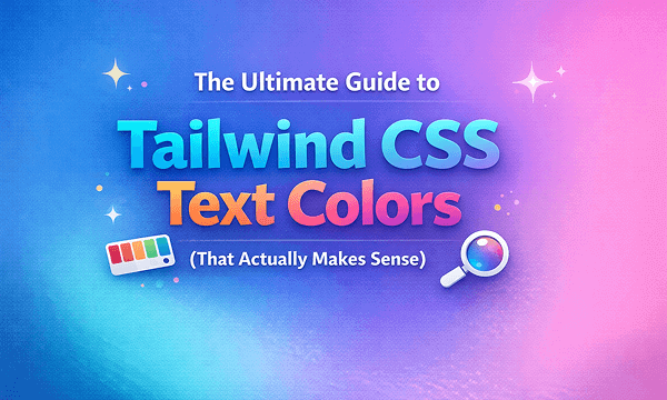The Ultimate Guide to Tailwind CSS Text Colors